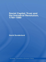 Social Capital, Trust and the Industrial Revolution: 1780–1880 book cover