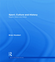 Sport, Culture and History: Region, nation and globe book cover