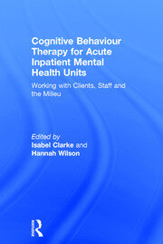 Cognitive Behaviour Therapy for Acute Inpatient Mental Health Units: Working with Clients, Staff and the Milieu book cover