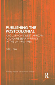 Publishing the Postcolonial: Anglophone West African and Caribbean Writing in the UK 1948-1968 book cover