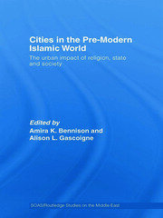 Cities in the Pre-Modern Islamic World: The Urban Impact of Religion, State and Society book cover