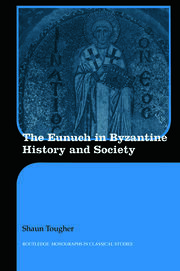 The Eunuch in Byzantine History and Society book cover