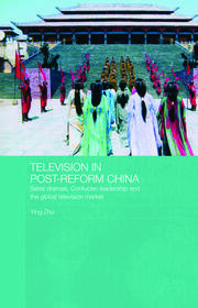 Television in Post-Reform China: Serial Dramas, Confucian Leadership and the Global Television Market book cover