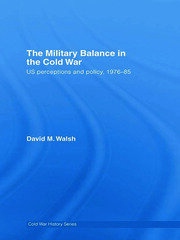The Military Balance in the Cold War: US Perceptions and Policy, 1976-85 book cover