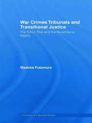 War Crimes Tribunals and Transitional Justice: The Tokyo Trial and the Nuremburg Legacy book cover