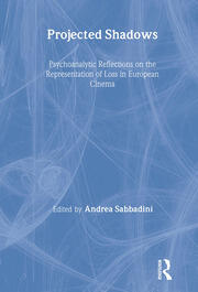 Projected Shadows: Psychoanalytic Reflections on the Representation of Loss in European Cinema book cover