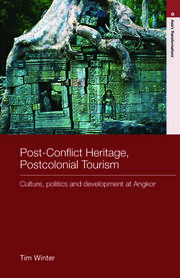 Post-Conflict Heritage, Postcolonial Tourism: Tourism, Politics and Development at Angkor book cover