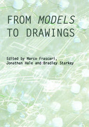 From Models to Drawings: Imagination and Representation in Architecture book cover