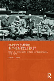 Ending Empire in the Middle East: Britain, the United States and Post-war Decolonization, 1945-1973 book cover
