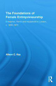 The Foundations of Female Entrepreneurship: Enterprise, Home and Household in London, c. 1800-1870 book cover