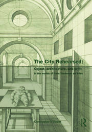 The City Rehearsed: Object, Architecture, and Print in the Worlds of Hans Vredeman de Vries book cover