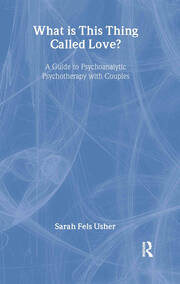 What is This Thing Called Love?: A Guide to Psychoanalytic Psychotherapy with Couples book cover