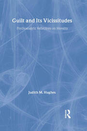 Guilt and Its Vicissitudes: Psychoanalytic Reflections on Morality book cover
