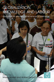 Globalization, Knowledge and Labour: Education for Solidarity within Spaces of Resistance book cover