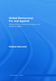 Global Democracy: For and Against: Ethical Theory, Institutional Design and Social Struggles book cover