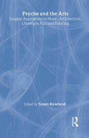 Psyche and the Arts: Jungian Approaches to Music, Architecture, Literature, Painting and Film book cover