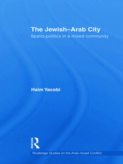 The Jewish-Arab City: Spatio-politics in a mixed community book cover