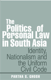 The Politics of Personal Law in South Asia: Identity, Nationalism and the Uniform Civil Code book cover