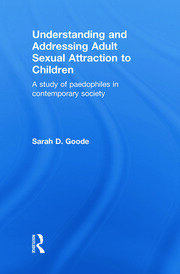 Understanding and Addressing Adult Sexual Attraction to Children: A Study of Paedophiles in Contemporary Society book cover