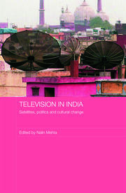 Television in India: Satellites, Politics and Cultural Change book cover