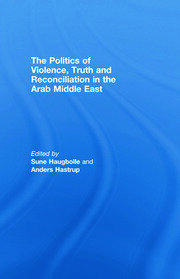 The Politics of Violence, Truth and Reconciliation in the Arab Middle East book cover