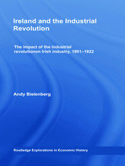 Ireland and the Industrial Revolution: The impact of the industrial revolution on Irish industry, 1801-1922 book cover