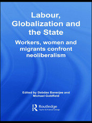 Labour, Globalization and the State: Workers, Women and Migrants Confront Neoliberalism book cover
