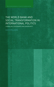 The World Bank and Social Transformation in International Politics: Liberalism, Governance and Sovereignty book cover