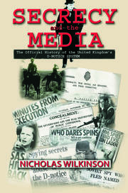 Secrecy and the Media: The Official History of the United Kingdom's D-Notice System book cover