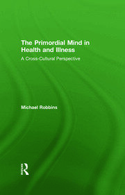 The Primordial Mind in Health and Illness: A Cross-Cultural Perspective book cover