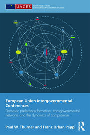 European Union Intergovernmental Conferences: Domestic preference formation, transgovernmental networks and the dynamics of compromise book cover