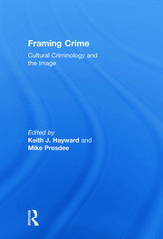 Framing Crime: Cultural Criminology and the Image book cover