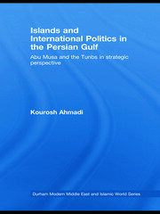Islands and International Politics in the Persian Gulf: The Abu Musa and Tunbs in Strategic Context book cover