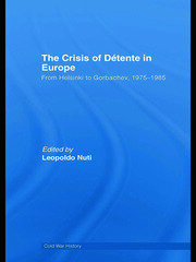 The Crisis of Détente in Europe: From Helsinki to Gorbachev 1975-1985 book cover