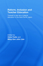 Reform, Inclusion and Teacher Education: Towards a new era of special education in the Asia-Pacific Region book cover