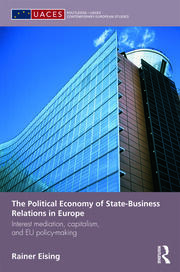 The Political Economy of State-Business Relations in Europe: Interest Mediation, Capitalism and EU Policy Making book cover