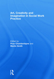 Art, Creativity and Imagination in Social Work Practice. book cover