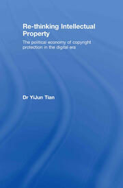 Re-thinking Intellectual Property: The Political Economy of Copyright Protection in the Digital Era book cover