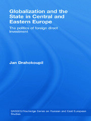 Globalization and the State in Central and Eastern Europe: The Politics of Foreign Direct Investment book cover