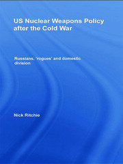 US Nuclear Weapons Policy After the Cold War: Russians, 'Rogues' and Domestic Division book cover