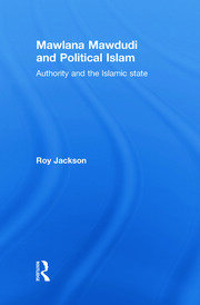 Mawlana Mawdudi and Political Islam: Authority and the Islamic state book cover