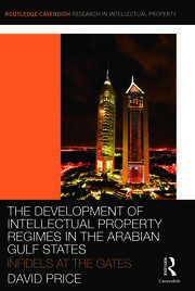 The Development of Intellectual Property Regimes in the Arabian Gulf States: Infidels at the Gates book cover