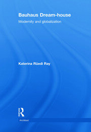 Bauhaus Dream-house: Modernity and Globalization book cover