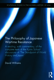 The Philosophy of Japanese Wartime Resistance: A reading, with commentary, of the complete texts of the Kyoto School discussions of 