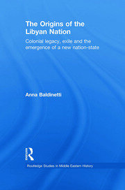 The Origins of the Libyan Nation: Colonial Legacy, Exile and the Emergence of a New Nation-State book cover