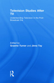 Television Studies After TV: Understanding Television in the Post-Broadcast Era book cover
