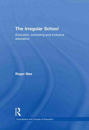 The Irregular School: Exclusion, Schooling and Inclusive Education book cover