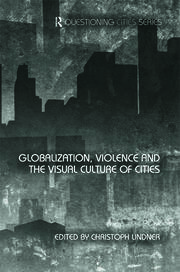 Globalization, Violence and the Visual Culture of Cities book cover