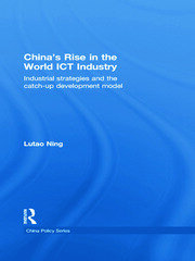 China's Rise in the World ICT Industry: Industrial Strategies and the Catch-Up Development Model book cover