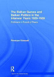 The Balkan Games and Balkan Politics in the Interwar Years 1929 – 1939: Politicians in Pursuit of Peace book cover